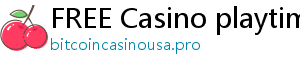 FREE Casino playtime casino